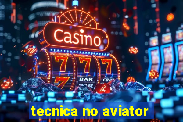 tecnica no aviator